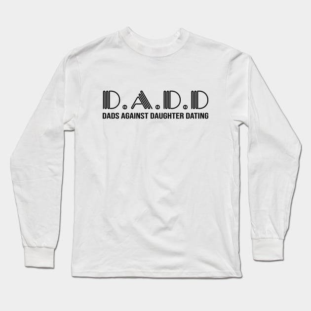 D.A.D.D. Dad Against Daughter Dating Long Sleeve T-Shirt by defytees